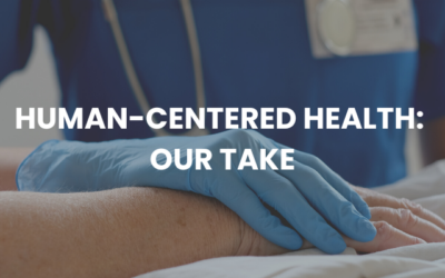 Human-Centered Health: Our Take